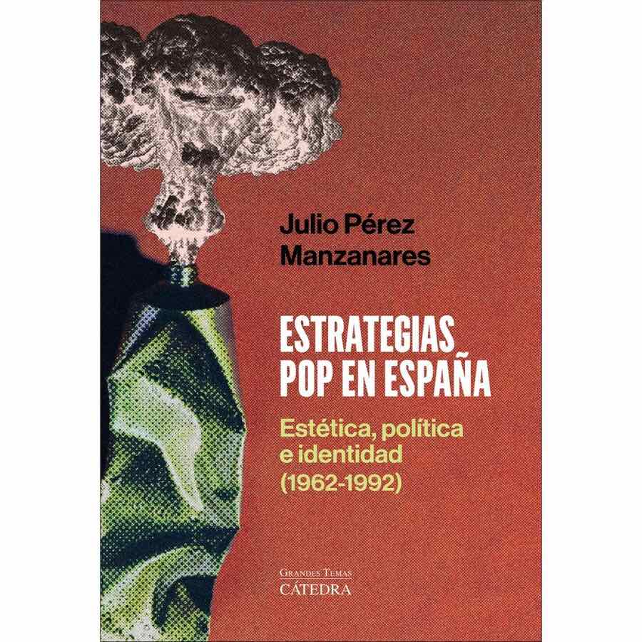 Presentación del libro «Estrategias pop en España. estética, política e identidad (1962-1992)», por Julio Pérez Manzanares
