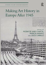 Publicación del libro «Making Art History in Europe After 1945» (Routledge)