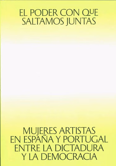 Exposición en el IVAM: «El poder con que saltamos juntas. Mujeres artistas en España y Portugal entre la dictadura y la democracia»